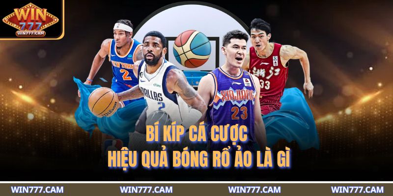 Bóng Rổ Ảo Là Gì - Khám Phá Cách Cá Cược Thú Vị Tại WIN777 4 Bí kíp cá cược hiệu quả bóng rổ ảo là gì