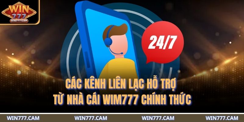 Cách Nhận Hỗ Trợ Từ Nhà Cái WIM777 Nhanh Chóng Và Hiệu Quả 3 Các kênh liên lạc hỗ trợ từ nhà cái WIM777 chính thức