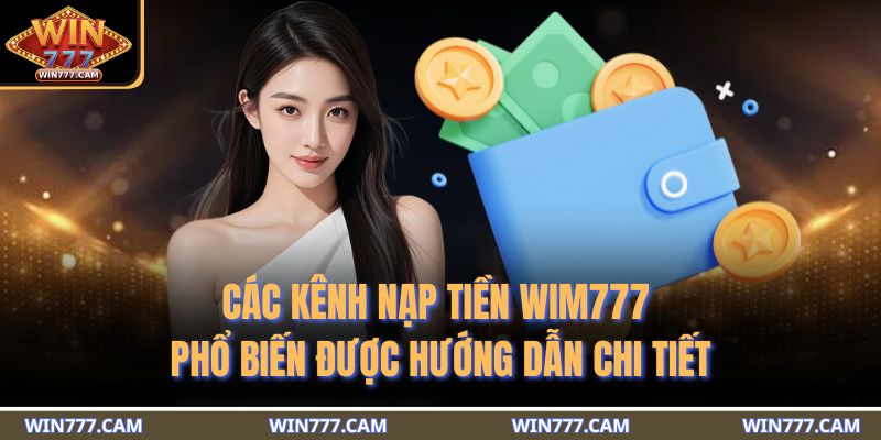 Các kênh nạp tiền WIM777 phổ biến được hướng dẫn chi tiết