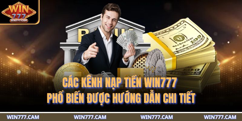Nạp Tiền WIN777 - 3 Phương Thức Thanh Toán An Toàn Phổ Biến 3 Các kênh nạp tiền WIN777 phổ biến được hướng dẫn chi tiết