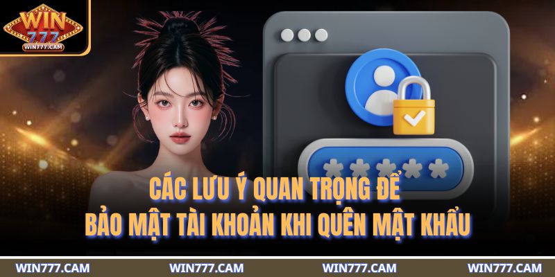 Quên Mật Khẩu WIM777 Và Giải Pháp Khôi Phục An Toàn 4 Các lưu ý quan trọng để bảo mật tài khoản khi quên mật khẩu