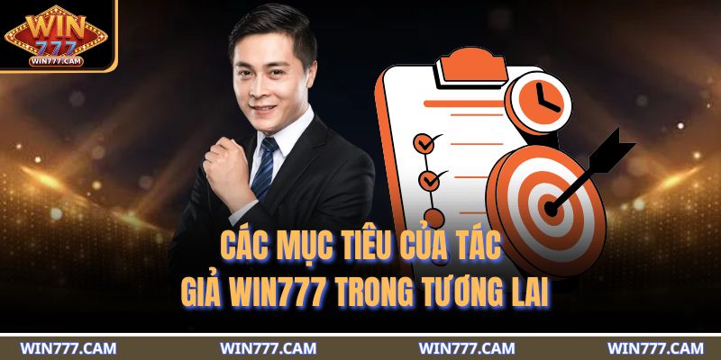 Các mục tiêu của tác giả WIN777 trong tương lai