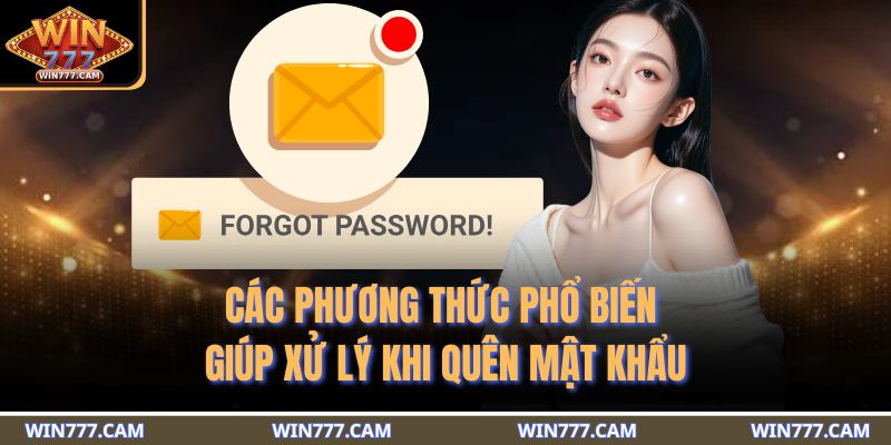Quên Mật Khẩu WIM777 Và Giải Pháp Khôi Phục An Toàn 3 Các phương thức phổ biến giúp xử lý khi quên mật khẩu