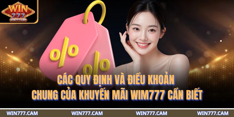 Khuyến Mãi WIM777 - Tổng Hợp Những Ưu Đãi Giá Trị Hàng Đầu 4 Các quy định và điều khoản chung của khuyến mãi WIM777 cần biết
