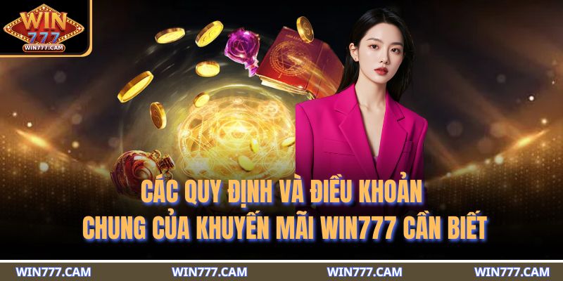 Khuyến Mãi WIN777 - Tổng Hợp Những Ưu Đãi Giá Trị Hàng Đầu 4 Các quy định và điều khoản chung của khuyến mãi WIN777 cần biết