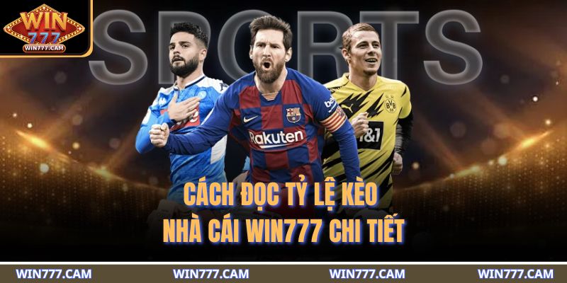 Cách đọc tỷ lệ kèo nhà cái WIN777 chi tiết