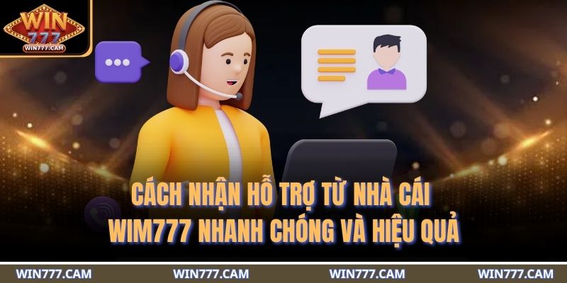 Cách Nhận Hỗ Trợ Từ Nhà Cái WIM777 Nhanh Chóng Và Hiệu Quả 1 cách nhận hỗ trợ từ nhà cái