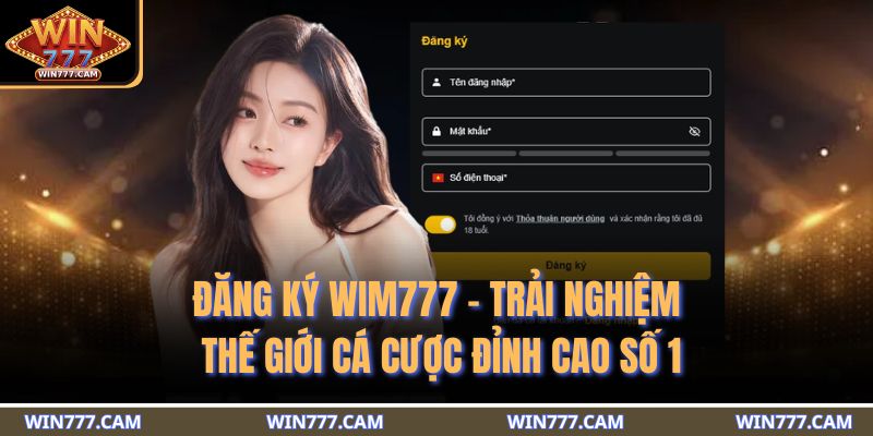 Đăng Ký WIM777 - Trải Nghiệm Thế Giới Cá Cược Đỉnh Cao Số 1 1 đăng ký WIM777