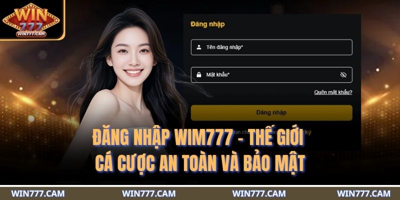 Đăng Nhập WIM777 - Thế Giới Cá Cược An Toàn Và Bảo Mật 1 đăng nhập WIM777