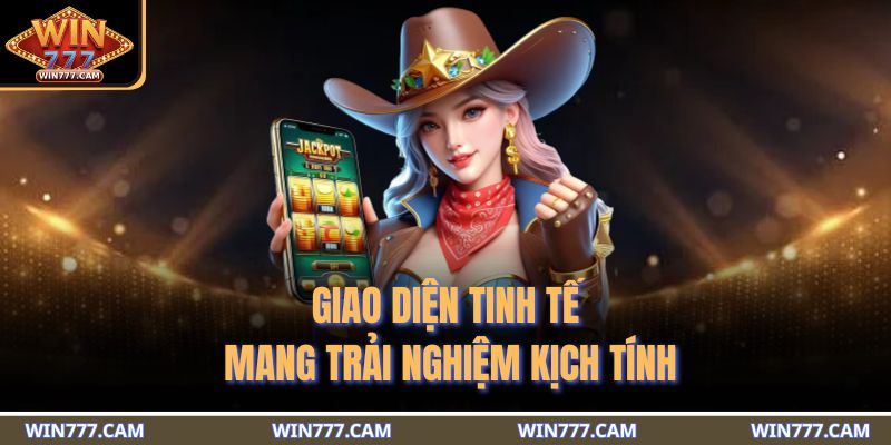 Giao diện tinh tế mang trải nghiệm kịch tính