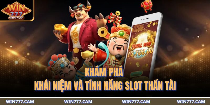 Slot Thần Tài - Thế Giới Quay Thưởng Thịnh Vượng Đầy Hấp Dẫn 2 Khám phá khái niệm và tính năng slot thần tài