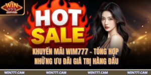 Khuyến Mãi WIM777 - Tổng Hợp Những Ưu Đãi Giá Trị Hàng Đầu 7 khuyến mãi WIM777