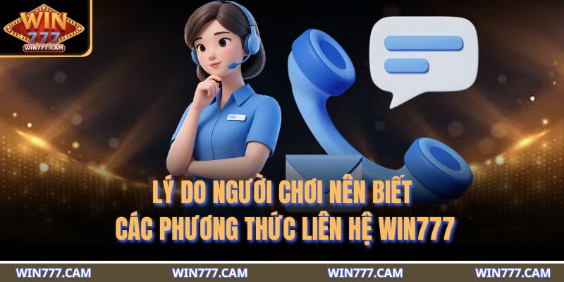 Lý do người chơi nên biết các phương thức liên hệ WIN777