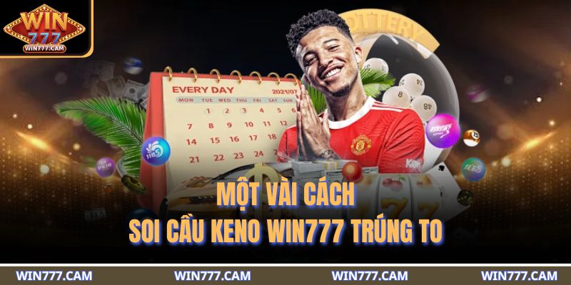 Một vài cách soi cầu Keno WIN777 trúng to