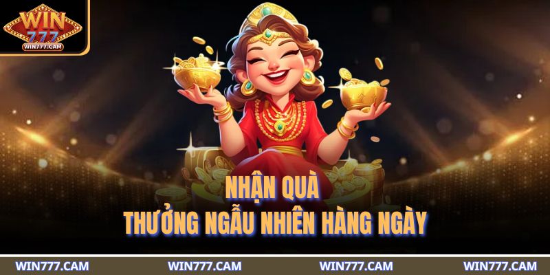 Nhận quà thưởng ngẫu nhiên hàng ngày 