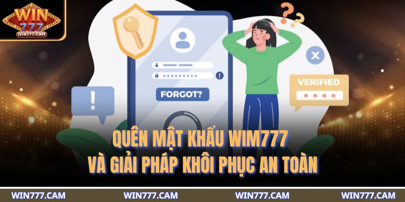 Quên Mật Khẩu WIM777 Và Giải Pháp Khôi Phục An Toàn 1 Quên mật khẩu