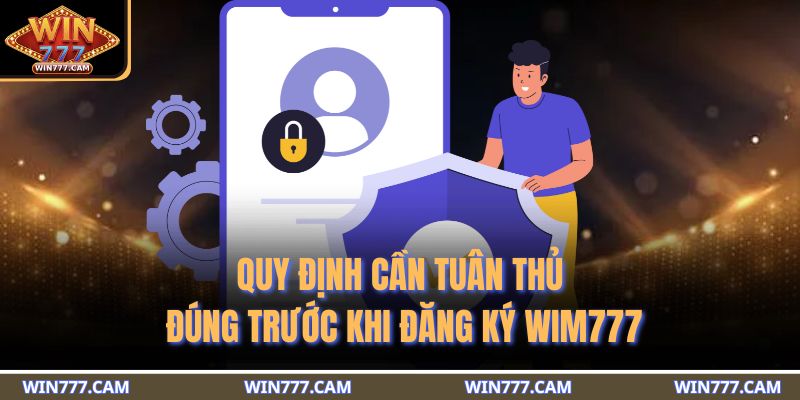 Đăng Ký WIM777 - Trải Nghiệm Thế Giới Cá Cược Đỉnh Cao Số 1 2 Quy định cần tuân thủ đúng trước khi đăng ký WIM777