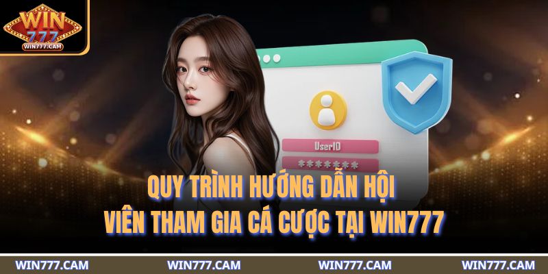 Quy trình hướng dẫn hội viên tham gia cá cược tại WIN777