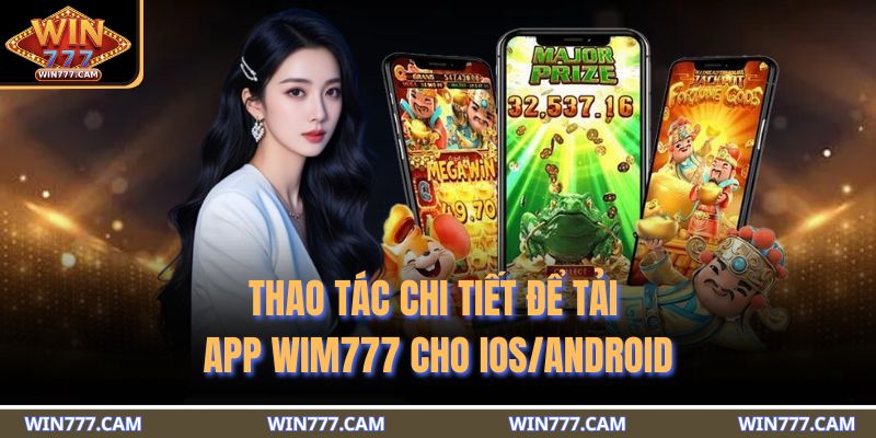 Thao tác chi tiết để tải app WIM777 cho IOS/Android