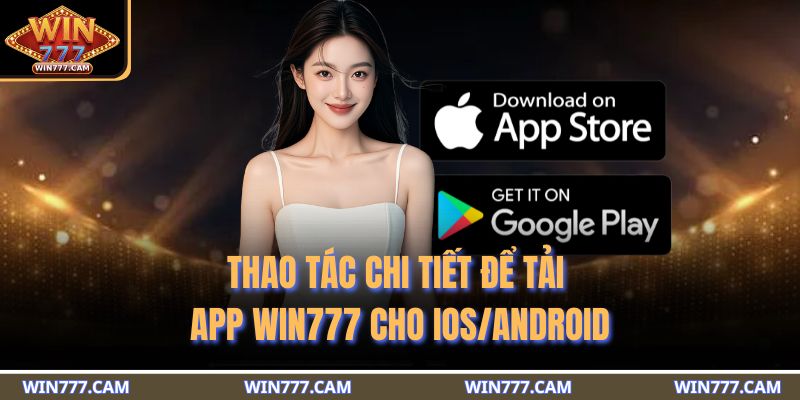 Thao tác chi tiết để tải app WIN777 cho IOS/Android