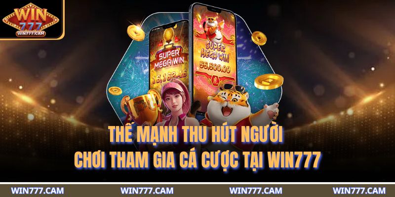 Thế mạnh thu hút người chơi tham gia cá cược tại WIN777 