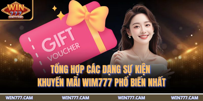 Khuyến Mãi WIM777 - Tổng Hợp Những Ưu Đãi Giá Trị Hàng Đầu 3 Tổng hợp các dạng sự kiện khuyến mãi WIM777 phổ biến nhất