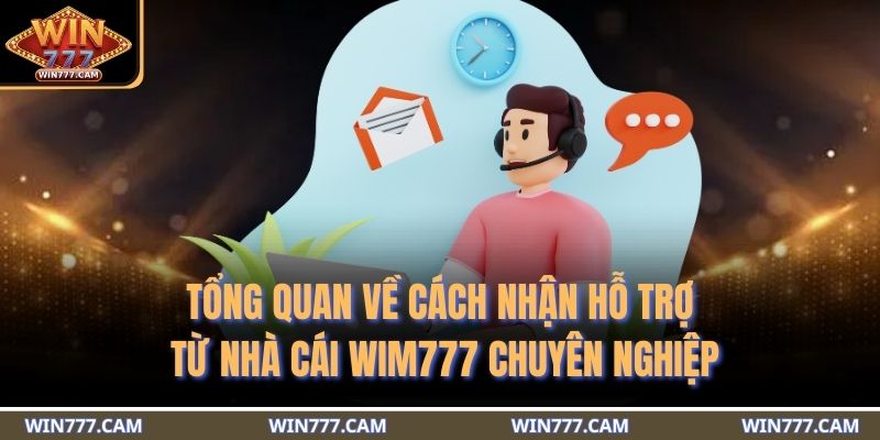 Cách Nhận Hỗ Trợ Từ Nhà Cái WIM777 Nhanh Chóng Và Hiệu Quả 2 Tổng quan về cách nhận hỗ trợ từ nhà cái WIM777 chuyên nghiệp