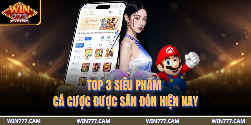 Trang chủ 18 Top 3 siêu phẩm cá cược được săn đón hiện nay