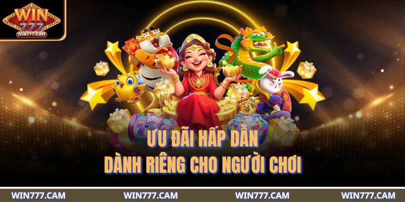 Ưu đãi hấp dẫn dành riêng cho người chơi 