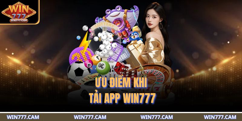 Ưu điểm khi tải app WIN777