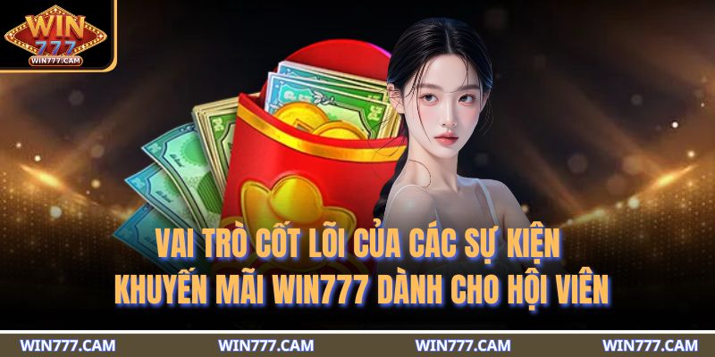Khuyến Mãi WIN777 - Tổng Hợp Những Ưu Đãi Giá Trị Hàng Đầu 2 Vai trò cốt lõi của các sự kiện khuyến mãi WIN777 dành cho hội viên