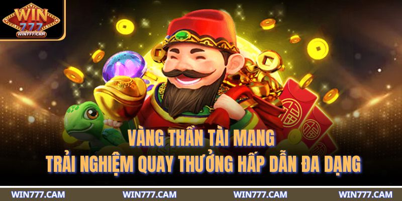 Slot Thần Tài - Thế Giới Quay Thưởng Thịnh Vượng Đầy Hấp Dẫn 3 Vàng thần tài mang trải nghiệm quay thưởng hấp dẫn đa dạng